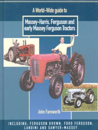 A World-Wide Guide to Massey-Harris, Ferguson and Early Massey Ferguson Tractors