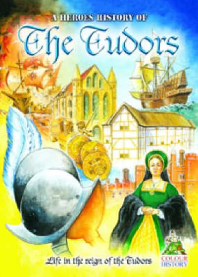 A Heroes History of the Tudors