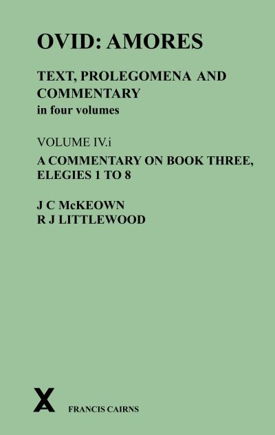 Amores Volume IV A Commentary on Book Three, Elegies 1 to 8