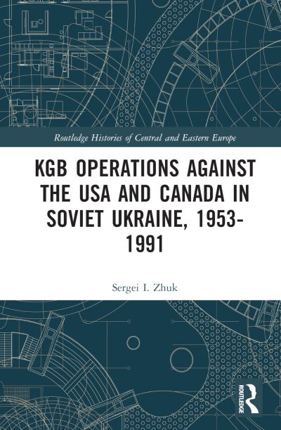 KGB Operations Against the USA and Canada in Soviet Ukraine, 1953-1991