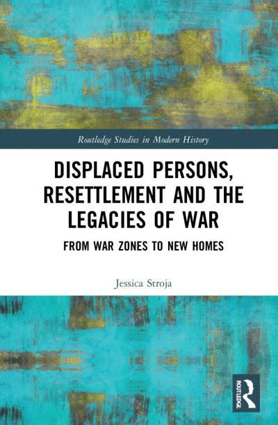 Displaced Persons, Resettlement and the Legacies of War