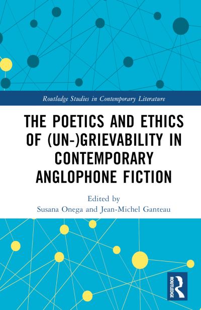 The Poetics and Ethics of (Un)grievability in Contemporary Anglophone Fiction