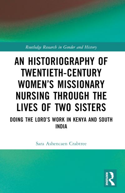 An Historiography of Twentieth-Century Women's Missionary Nursing Through the Lives of Two Sisters