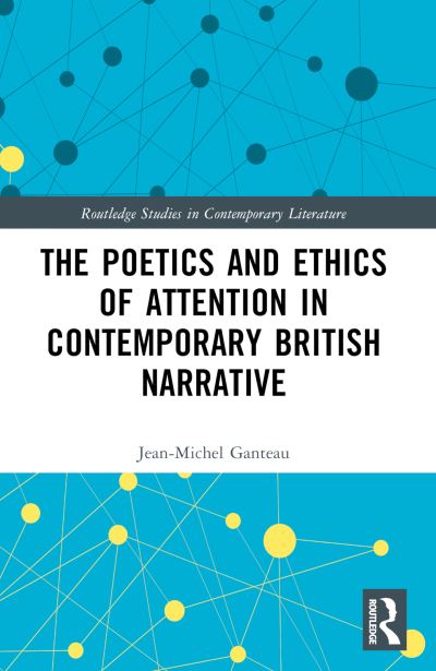 The Poetics and Ethics of Attention in Contemporary British Narrative