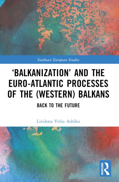 'Balkanization' and the Euro-Atlantic Processes of the (Western) Balkans