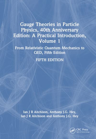 Gauge Theories in Particle Physics Volume 1 From Relativistic Quantum Mechanics to QED