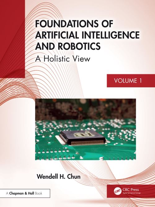 Foundations of Artificial Intelligence and Robotics. Volume 1 A Holistic View