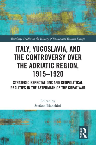 Italy, Yugoslavia, and the Controversy Over the Adriatic Region, 1915-1920