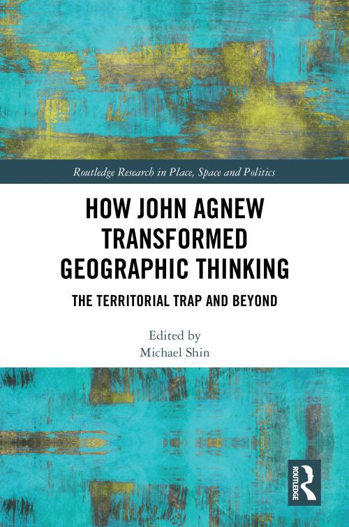 How John Agnew Transformed Geographic Thinking