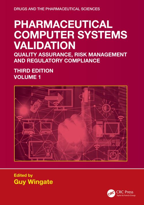 Pharmaceutical Computer Systems Validation. Volume 1 Quality Assurance, Risk Management and Regulatory Compliance