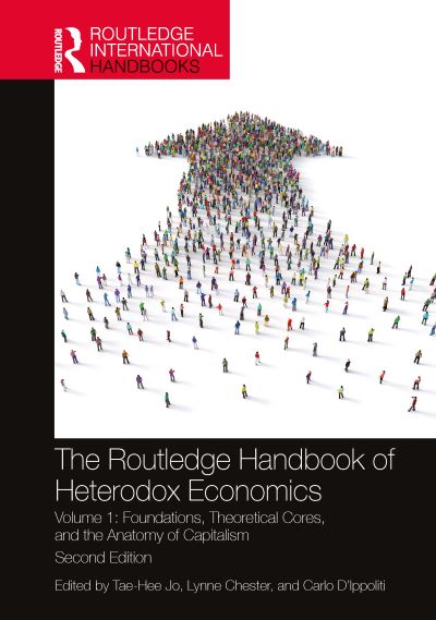 The Routledge Handbook of Heterodox Economics. Volume 1 Foundations, Theoretical Cores, and the Anatomy of Capitalism