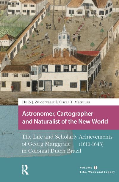 Astronomer, Cartographer and Naturalist of the New World Volume 1 Life, Work and Legacy