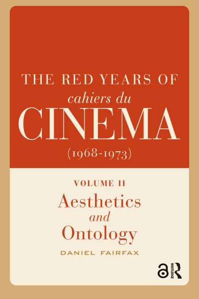 The Red Years of Cahiers Du Cinéma (1968-1973). Volume II Aesthetics and Ontology