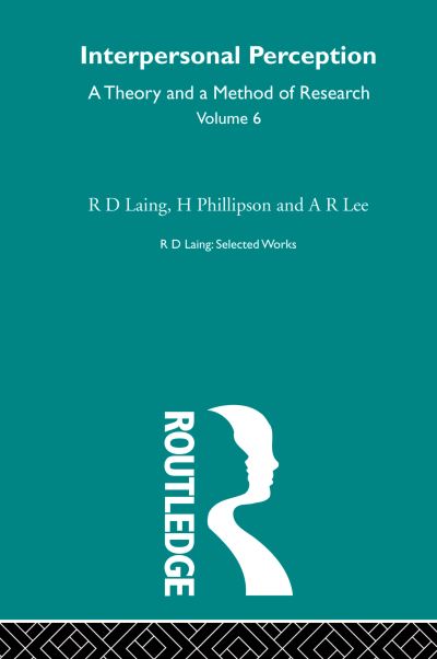 Interpersonal Perception: Selected Works of R D Laing Vol 6