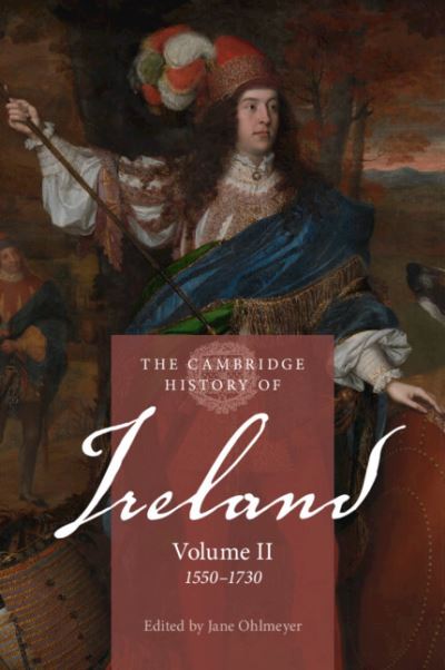 The Cambridge History of Ireland. Volume 2 1550-1730