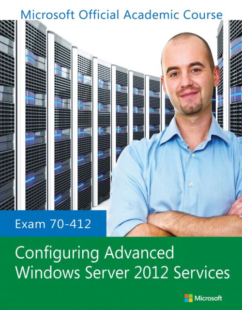 Configuring Advanced Windows Server® 2012 Services