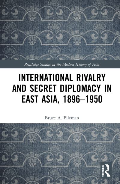 International Rivalry and Secret Diplomacy in East Asia, 1896-1950