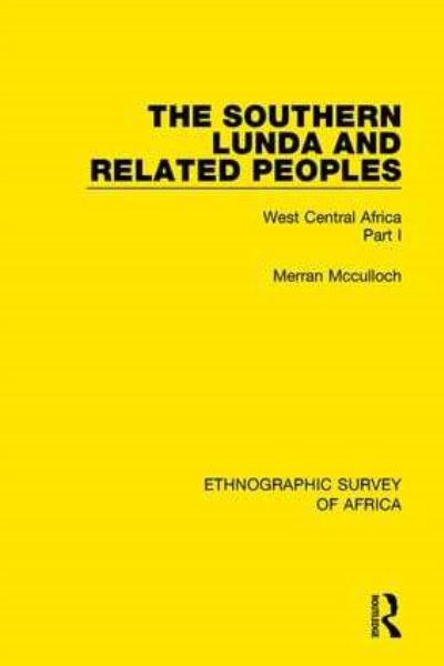 The Southern Lunda and Related Peoples (Northern Rhodesia, Belgian Congo, Angola). Part I West Central Africa