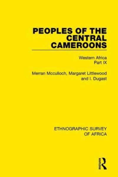 Peoples of the Central Cameroons (Tikar. Bamum and Bamileke. Banen, Bafia and Balom). Part 9 Western Africa