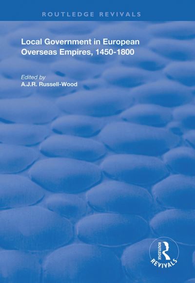 Local Government in European Overseas Empires, 1450-1800. Part II