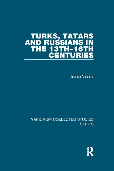 Turks, Tatars and Russians in the 13Th-16Th Centuries