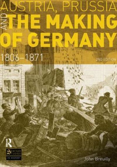 Austria, Prussia and the Making of Germany, 1806-1871
