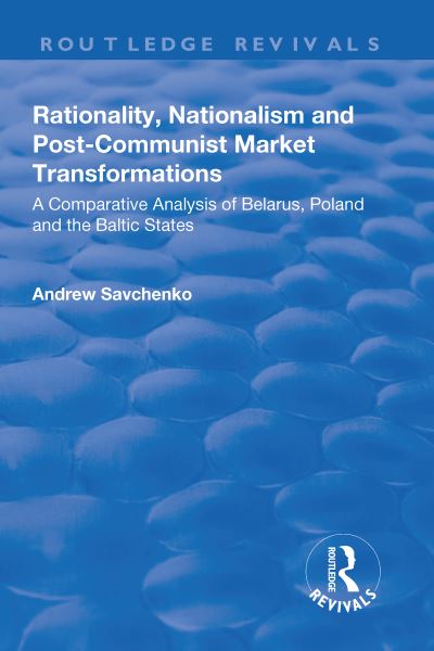 Rationality, Nationalism and Post-Communist Market Transformation