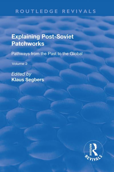 Explaining Post-Soviet Patchworks. Volume 2 Pathways from the Past to the Global