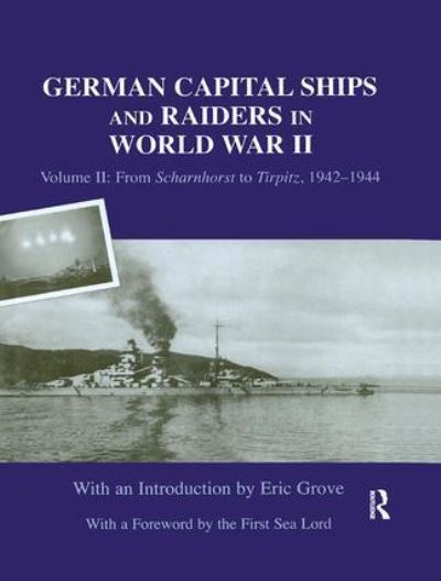 German Capital Ships and Raiders in World War II. Volume 2 From Scharnhorst to Tirpitz, 1942-1944