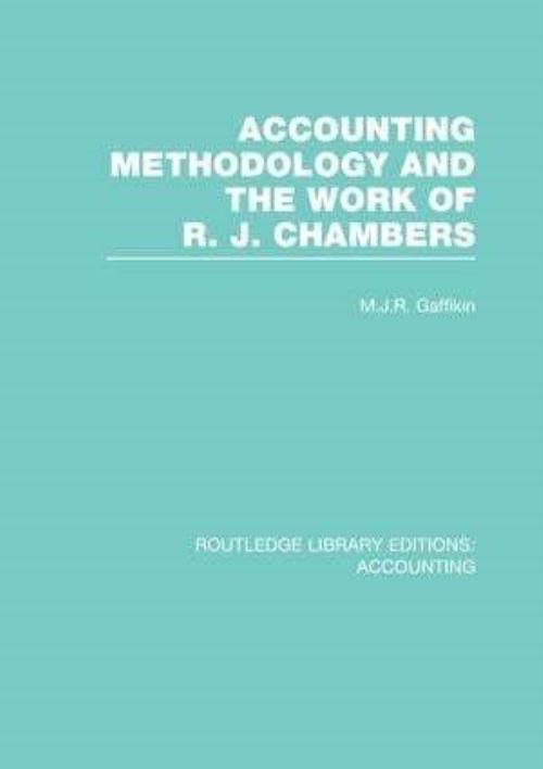 Accounting Methodology and the Work of R.J. Chambers