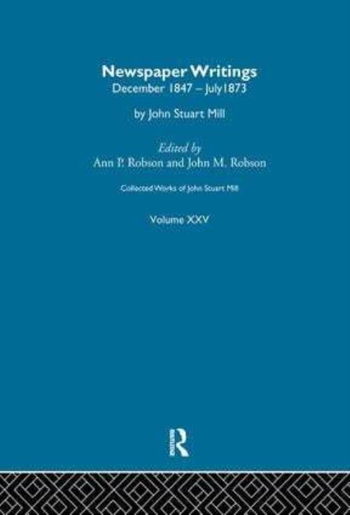 The Collected Works of John Stuart Mill. XXV Newspaper Writings