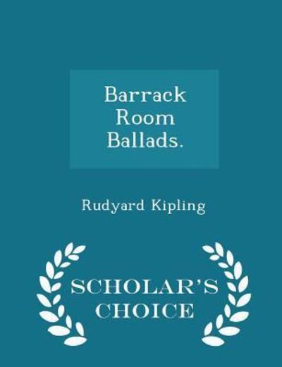 Barrack Room Ballads. - Scholar's Choice Edition