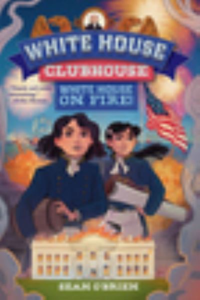 White House on Fire! (White House Clubhouse #2)