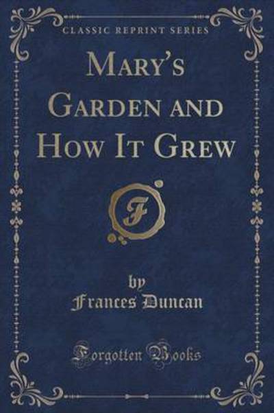 Mary's Garden and How It Grew (Classic Reprint)