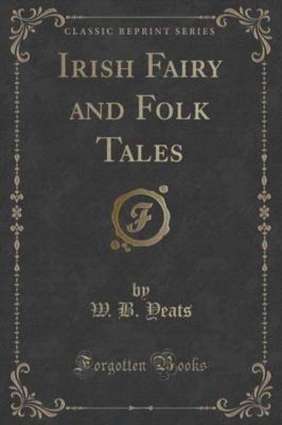 Irish Fairy and Folk Tales (Classic Reprint)