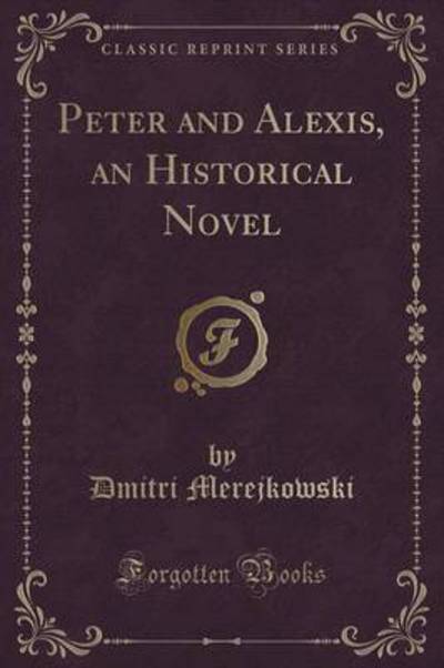 Peter and Alexis, an Historical Novel (Classic Reprint)