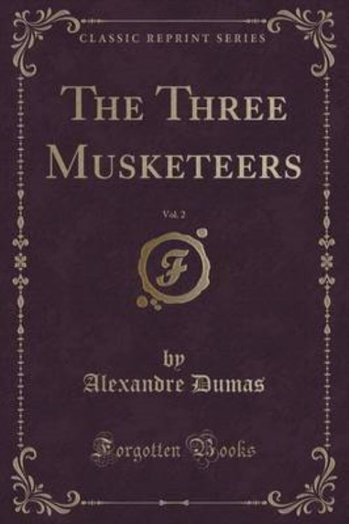 The Three Musketeers, Vol. 2 (Classic Reprint)