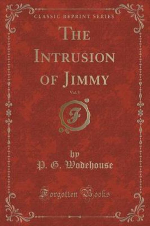 The Intrusion of Jimmy, Vol. 5 (Classic Reprint)