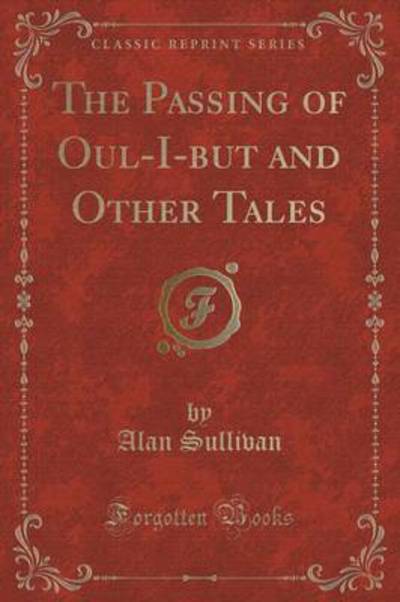 The Passing of Oul-I-But and Other Tales (Classic Reprint)