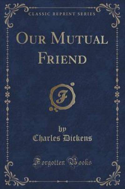 Our Mutual Friend, Vol. 3 (Classic Reprint)