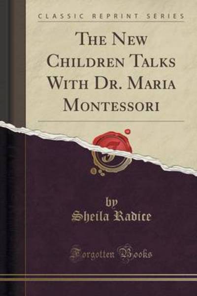 The New Children Talks With Dr. Maria Montessori (Classic Reprint)