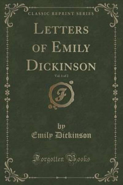 Letters of Emily Dickinson, Vol. 1 of 2 (Classic Reprint)