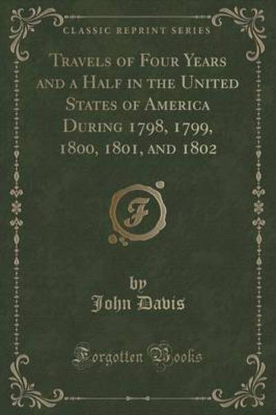 Travels of Four Years and a Half in the United States of America During 1798, 1799, 1800, 1801, and 1802 (Classic Reprint)