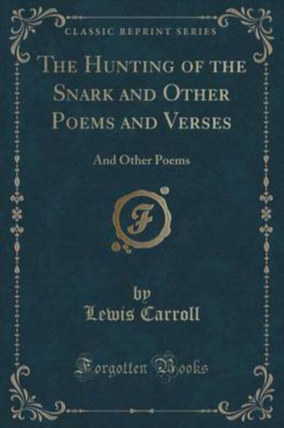 The Hunting of the Snark and Other Poems and Verses