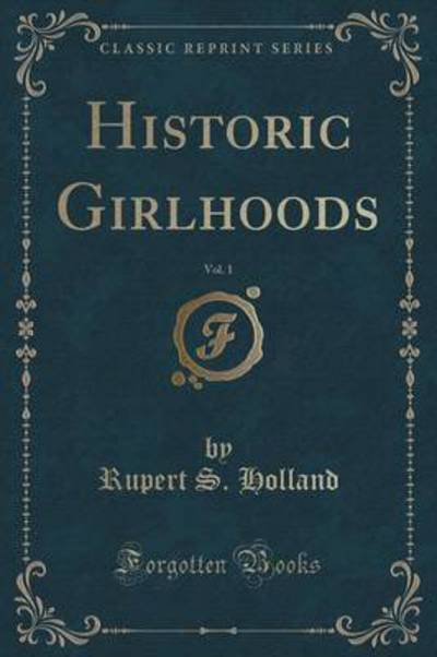Historic Girlhoods, Vol. 1 (Classic Reprint)
