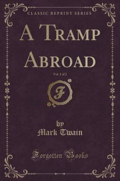 A Tramp Abroad, Vol. 1 of 2 (Classic Reprint)