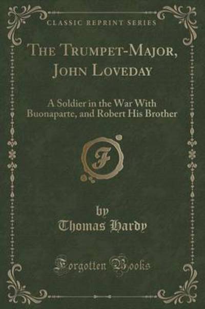 The Trumpet-Major, John Loveday, a Soldier in the War With Buonaparte and Robert, His Brother, First Mate in the Merchant Service