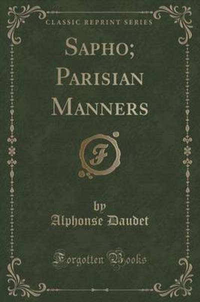 Sapho; Parisian Manners (Classic Reprint)