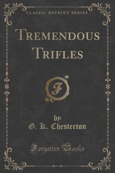 Tremendous Trifles (Classic Reprint)