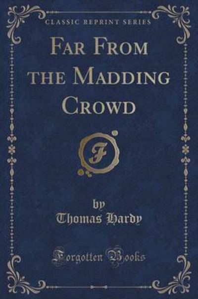Far from the Madding Crowd (Classic Reprint)